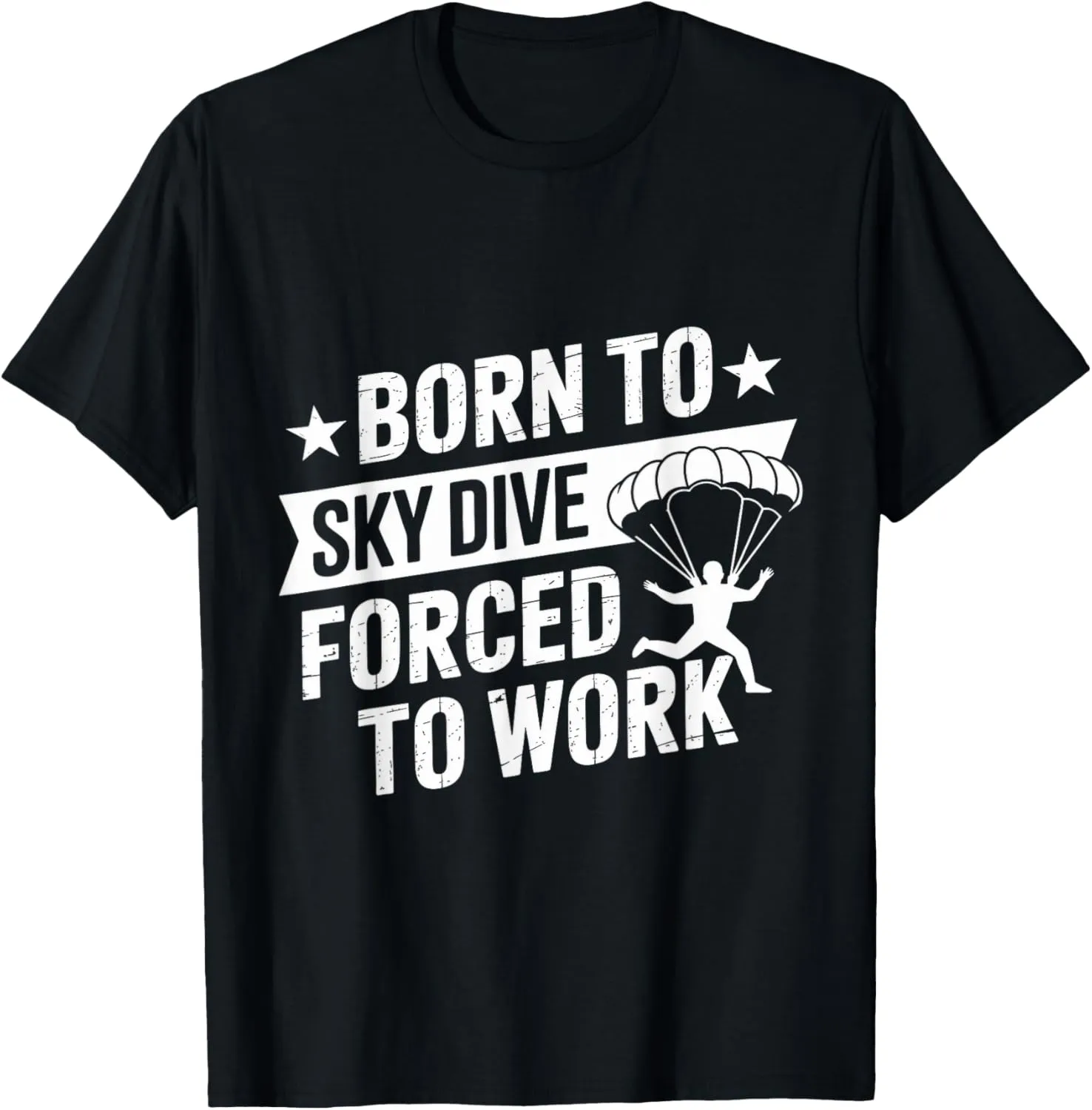 Born to Skydive Forced To Work Parachute Skydiver Skydiving T-Shirt