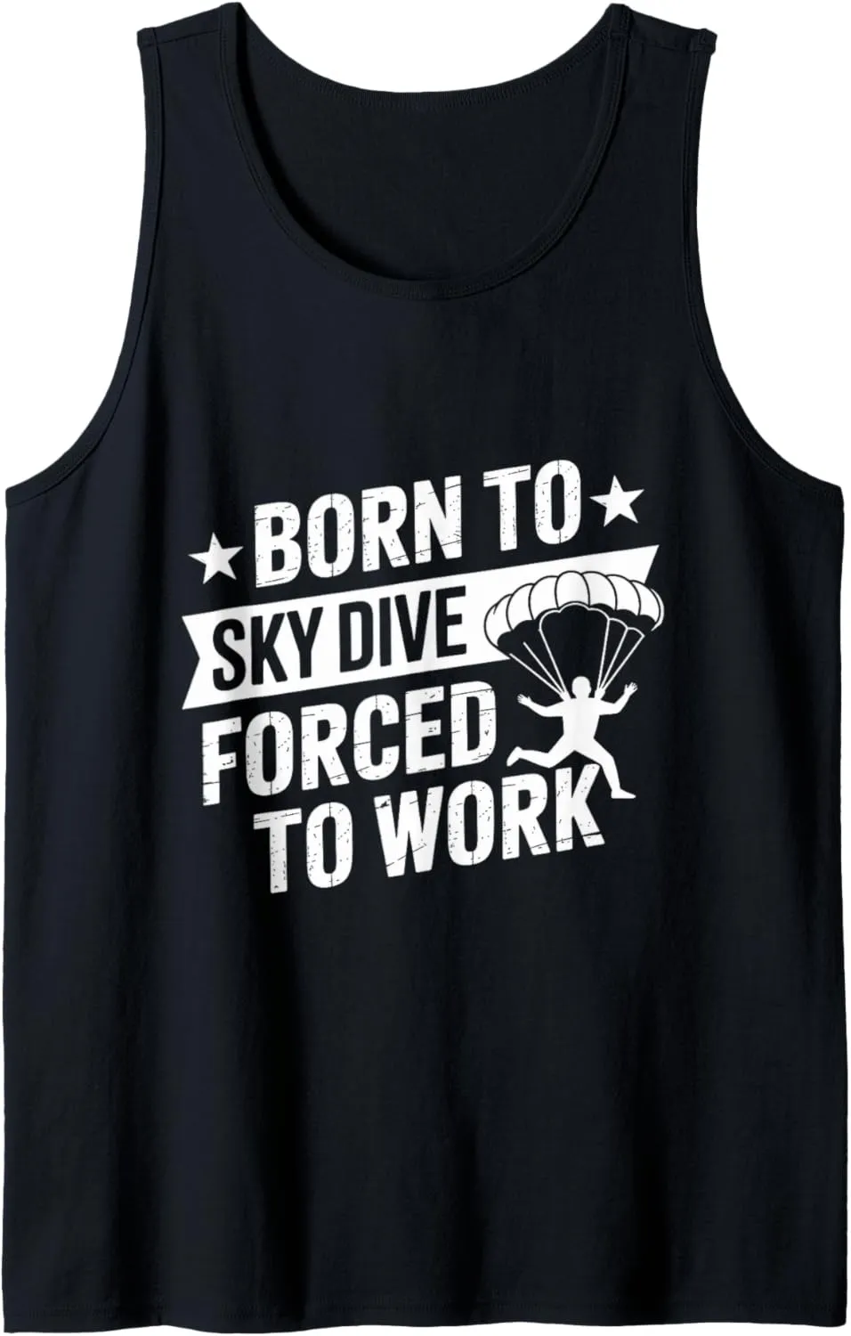 Born to Skydive Forced To Work Parachute Skydiver Skydiving Tank Top