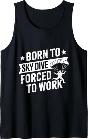 Born to Skydive Forced To Work Parachute Skydiver Skydiving Tank Top
