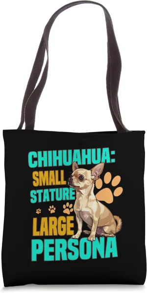 Chihuahua Small Stature, Large Persona Tote Bag