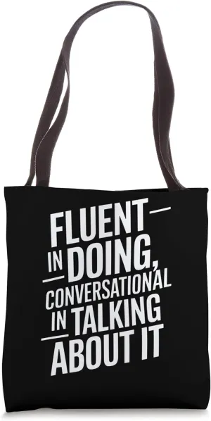 Fluent In Doing, Conversational In Talking About It Tote Bag