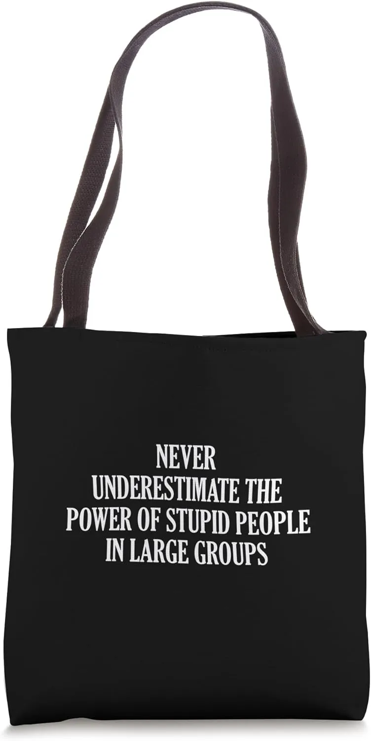 Never Underestimate The Power Of Stupid People In Large Tote Bag