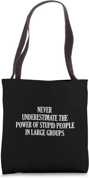 Never Underestimate The Power Of Stupid People In Large Tote Bag
